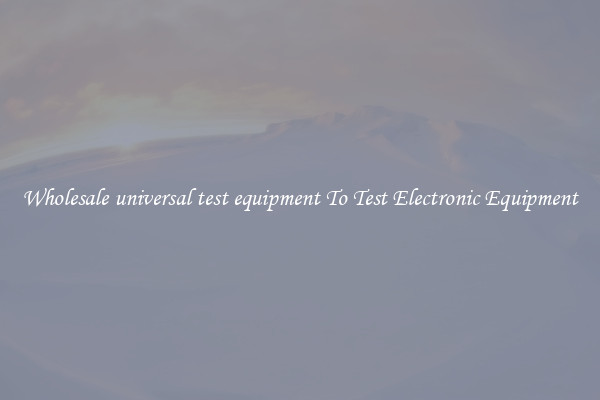 Wholesale universal test equipment To Test Electronic Equipment
