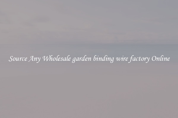 Source Any Wholesale garden binding wire factory Online