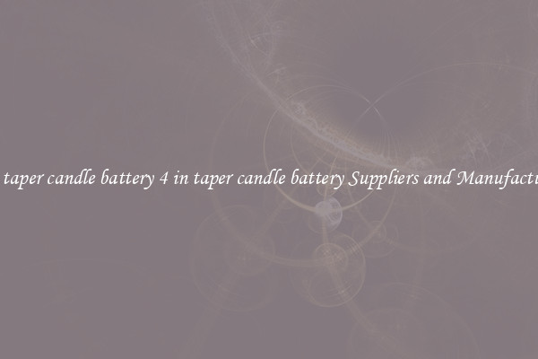 4 in taper candle battery 4 in taper candle battery Suppliers and Manufacturers