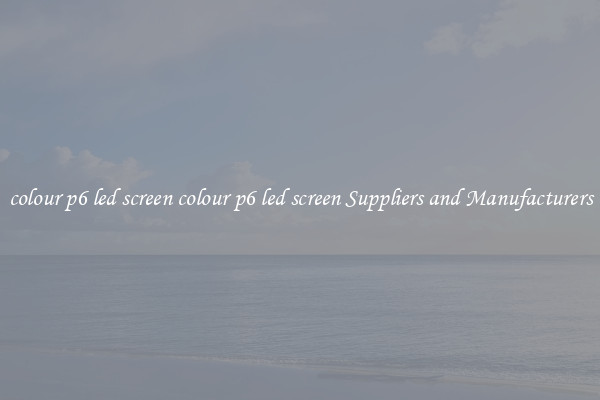 colour p6 led screen colour p6 led screen Suppliers and Manufacturers