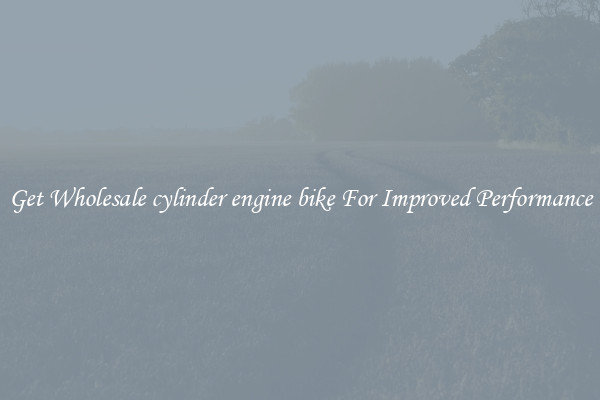 Get Wholesale cylinder engine bike For Improved Performance