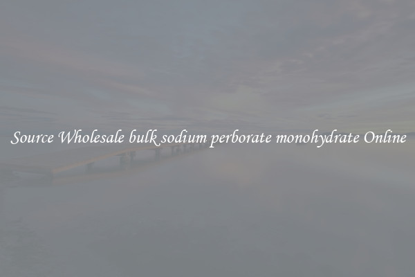 Source Wholesale bulk sodium perborate monohydrate Online