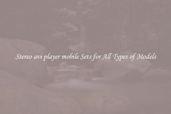 Stereo avi player mobile Sets for All Types of Models