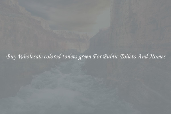 Buy Wholesale colored toilets green For Public Toilets And Homes