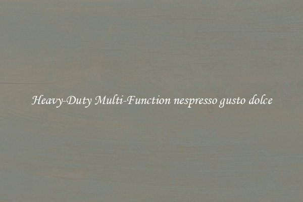 Heavy-Duty Multi-Function nespresso gusto dolce