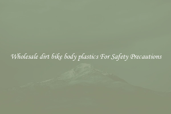 Wholesale dirt bike body plastics For Safety Precautions