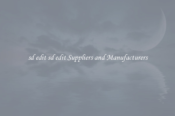 sd edit sd edit Suppliers and Manufacturers