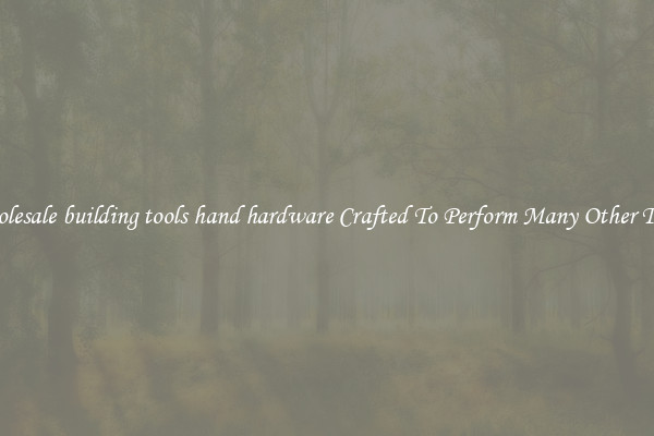 Wholesale building tools hand hardware Crafted To Perform Many Other Tasks