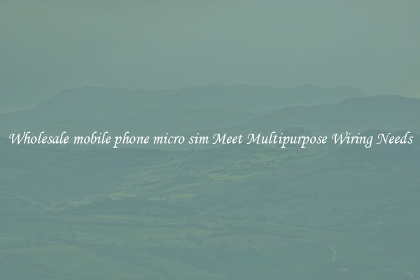 Wholesale mobile phone micro sim Meet Multipurpose Wiring Needs
