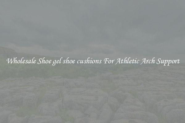 Wholesale Shoe gel shoe cushions For Athletic Arch Support