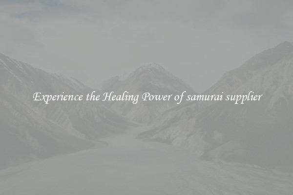 Experience the Healing Power of samurai supplier