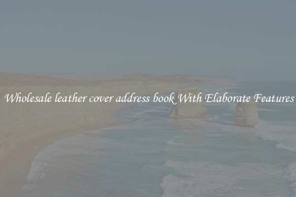 Wholesale leather cover address book With Elaborate Features