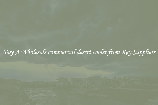 Buy A Wholesale commercial desert cooler from Key Suppliers