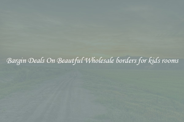 Bargin Deals On Beautful Wholesale borders for kids rooms